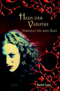 Caine, Rachel [Caine, Rachel] — Haus der Vampire 01 - Verfolgt bis aufs Blut