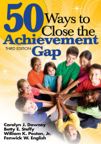 Downey, Carolyn J. — 50 Ways to Close the Achievement Gap