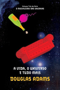 Douglas Adams — A Vida, o Universo e Tudo Mais