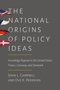 John L. Campbell & Ove K. Pedersen — The National Origins of Policy Ideas: Knowledge Regimes in the United States, France, Germany, and Denmark