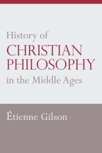 Etienne Gilson — History of Christian Philosophy in the Middle Ages