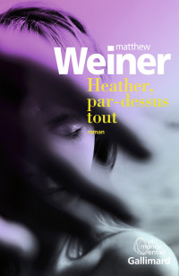 Matthew Weiner [Weiner, Matthew] — Heather, par-dessus tout