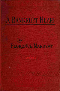 Florence Marryat — A bankrupt heart, Vol. 2 (of 3)