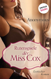 Anonymous [Anonymous] — Rutenspiele der Miss Cox