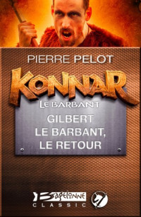 Pelot, Pierre [Pelot, Pierre] — Konnar le Barbant - 04 - Gilbert le Barbant, le retour