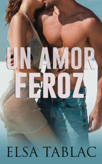 Elsa Tablac — Un amor feroz (Spanish Edition)