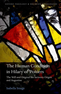 ISABELLA IMAGE — The Human Condition in Hilary of Poitiers: The Will and Original Sin between Origen and Augustine