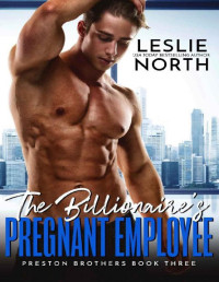 Leslie North [North, Leslie] — The Billionaire’s Pregnant Employee (Preston Brothers Book 3)