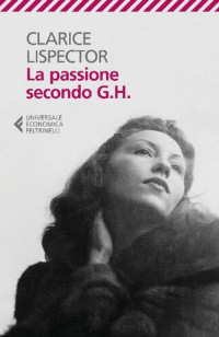 Clarice Lispector [Lispector, Clarice] — La passione secondo G.H.