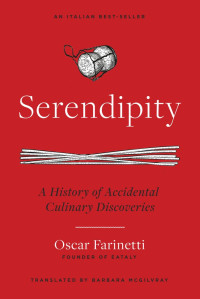 Oscar Farinetti — Serendipity: A History of Accidental Culinary Discoveries