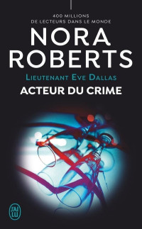 Nora Roberts — Lieutenant Eve Dallas T56 : Acteur du crime