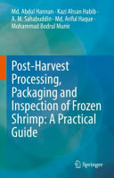 Md. Abdul Hannan, Kazi Ahsan Habib, A. M. Sahabuddin, Md. Ariful Haque, Mohammad Bodrul Munir — Post-Harvest Processing, Packaging and Inspection of Frozen Shrimp: A Practical Guide