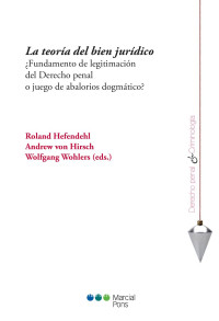 Hefendehl, Roland;Von Hirsch, Andrew;Wohlers, Wolfgang; — La teora del bien jurdico. Fundamento de legitimacin penal o juego de abalorios dogmtico?