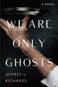 Jeffrey L. Richards — We Are Only Ghosts