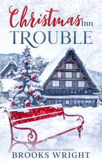 Brooks Wright — Christmas Inn Trouble: Holiday Small Town Christian Romance (Destination Love Series Book 1)