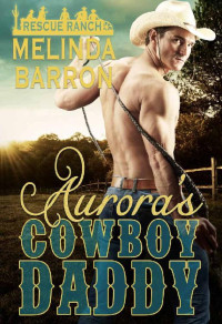 Melinda Barron [Barron, Melinda] — Aurora's Cowboy Daddy (Rescue Ranch)