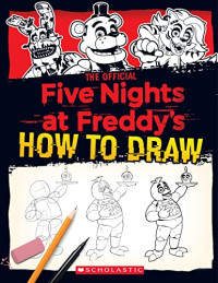 Scott Cawthon — The Official Five Nights at Freddy's How To Draw: An AFK Book