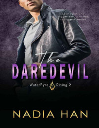 Nadia Han — The Daredevil: A Friends to Lovers Romance (WaterFyre Rising Book 2)
