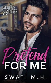 Swati Mh — Pretend for Me: A Billionaire, Fake Engagement Romance