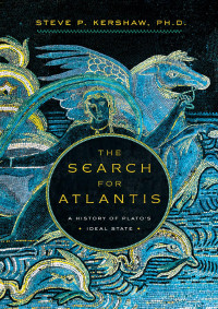 Kershaw, Stephen — The Search for Atlantis: A History of Plato's Ideal State