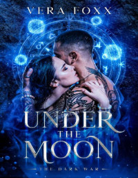 Vera Foxx — Under the Moon: The Dark War (Under the Moon Series Book 5)