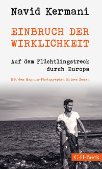 Kermani, Navid — Einbruch der Wirklichkeit: Auf dem Flüchtlingstreck durch Europa