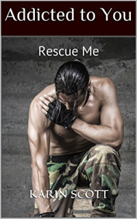Karin Scott — Addicted to You: Rescue Me