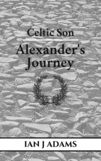 Adams, Ian J — Celtic Son: Alexander's Journey