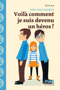 Anne-Laure Bondoux — Voilà comment je suis devenu un héros !