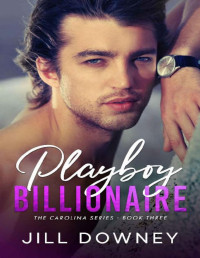 Jill Downey — Playboy Billionaire (The Carolina Series Book 3)