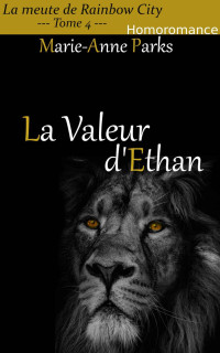 Marie-Anne Parks — La Valeur d'Ethan: La Meute De Rainbow City - Tome 4 (French Edition)