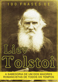 Liev Tolstoi — 100 Frases de Liev Tolstoi