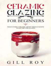 Gill Roy — Ceramic Glazing for Beginners