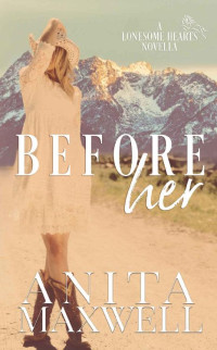 Anita Maxwell — Before Her: A Lonesome Hearts Novella (Lonesome Hearts Club)