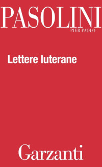 Pier Paolo Pasolini [Pasolini, Pier Paolo] — Lettere luterane