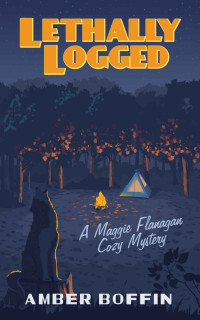 Amber Boffin — Lethally Logged (Maggie Flanagan Cozy Mystery 3)