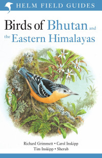 Carol Inskipp, Richard Grimmett & Tim Inskipp — Birds of Bhutan and the Eastern Himalayas