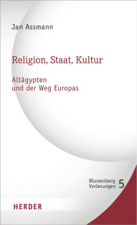 Jan Assmann — Religion, Staat, Kultur – Altägypten und der Weg Europas