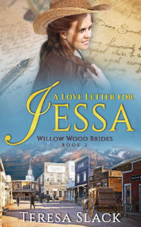 Teresa Slack [Slack, Teresa] — A Love Letter For Jessa (Willow Wood Brides 02)