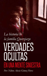 Nilton Alexis Gómez Flores — Verdades Ocultas En Una Mente Siniestra: La historia de la familia Querejazu (Spanish Edition)