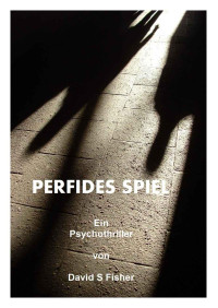 Fisher, David [Fisher, David] — Perfides Spiel (German Edition)