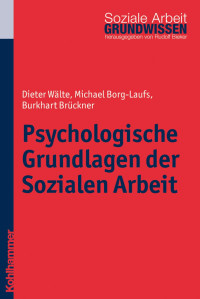 Dieter Wälte & Michael Borg-Laufs & Burkhart Brückner — Psychologische Grundlagen der Sozialen Arbeit