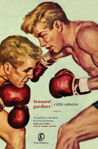 Leonard Gardner — Città amara (Italian Edition)