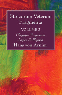 Hans Von Arnim; — Stoicorum Veterum Fragmenta Volume 2