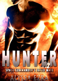 Alyssa Ezra — Alien Romance: Hunter: Space Commander's Fated Mate (Space Beasts Book 3)