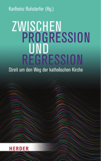 Karlheinz Ruhstorfer (Hg.) — Zwischen Progression und Regression