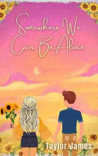 Taylor James — Somewhere We Can Be Alone (Rose Hills Book 2)