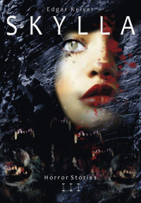 Edgar Keiser — Skylla (Horror Stories 3) (German Edition)