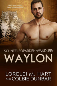 Lorelei M. Hart, Colbie Dunbar — Waylon (Schneeleoparden-Wandler 1)