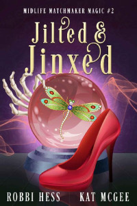 Kat McGee & Robbi Hess — Jilted & Jinxed: A Paranormal Women's Fiction Novel